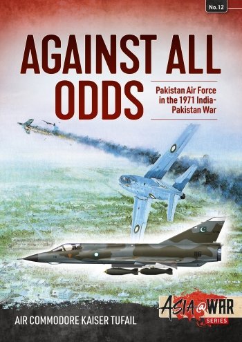 AGAINST ALL ODDS - Pakistan Air Force in the 1971 India-Pakistan War