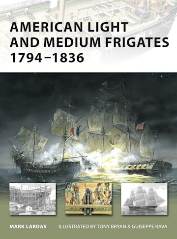 NEW VANGUARD 147 American Light and Medium Frigates 1794–1836