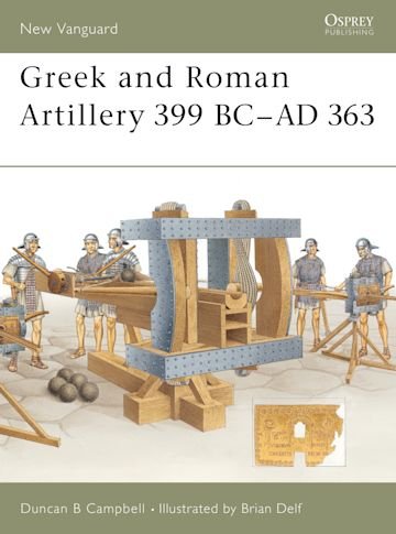 NEW VANGUARD 89 Greek and Roman Artillery 399 BC–AD 363