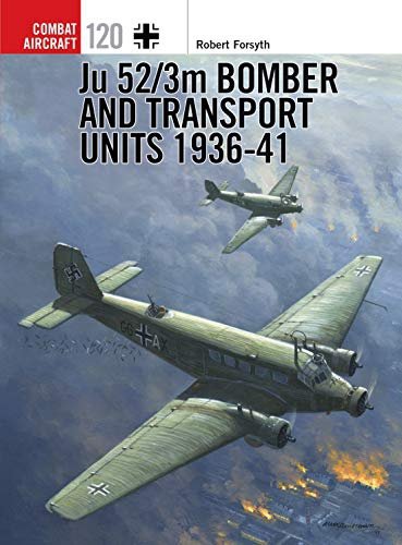 Ju 52/3m Bomber and Transport Units 1936-41 (Combat Aircraft Book 120)