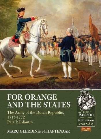 For Orange and the States the Army of the Dutch Republic 1713-1772 Part I