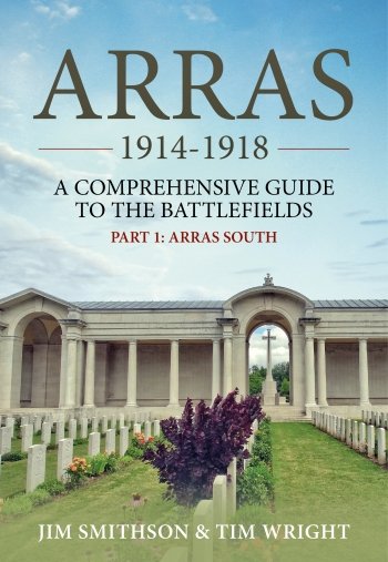 ARRAS 1914-1918 A COMPREHENSIVE GUIDE TO THE BATTLEFIELD PART 1