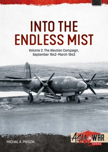 Into the Endless Mist Vol. 2 : The Aleutian Campaign September 1942-March 1943