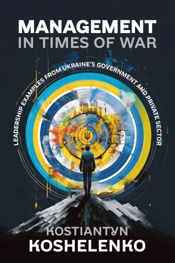 MANAGEMENT IN TIMES OF WAR. Leadership Examples from Ukraine's Government and Private Sector