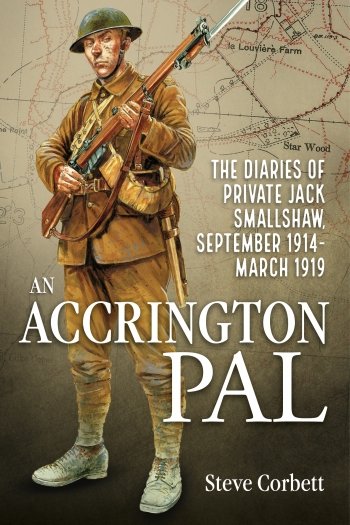 AN ACCRINGTON PAL - The Diaries of Private Jack Smallshaw September 1914-March 1919