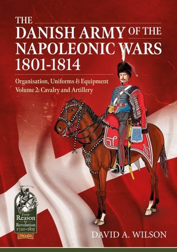 The Danish Army of the Napoleonic Wars 1801-1814 Vol. 2