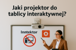 Jaki projektor do tablicy interaktywnej? Poradnik wyboru