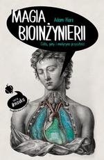 Magia bioinżynierii. Ciało, geny i medycyna przyszłości