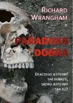 Paradoks Dobra. Dlaczego jesteśmy tak dobrzy, skoro jesteśmy tak źli