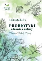 Probiotyki - zdrowie z natury. Preparaty. Produkty. Przepisy