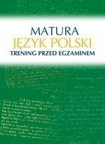 Matura. Język polski. Trening przed egzaminem