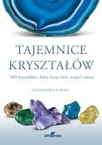 Tajemnice kryształów. 500 kryształów, które leczą ciało, umysł i duszę