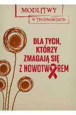 Modlitwy w trudnościach. Dla tych, którzy zmagają się z nowotworem