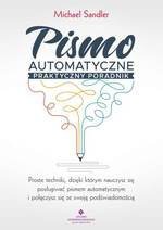 Pismo automatyczne praktyczny poradnik. Proste techniki, dzięki którym nauczysz się posługiwać pismem automatycznym i połączysz się ze swoją podświadomością