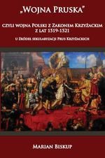 Wojna pruska czyli wojna Polski z Zakonem Krzyżackim z lat 1519-1521. U źródeł sekularyzacji Prus Krzyżackich (wyd. 2022)