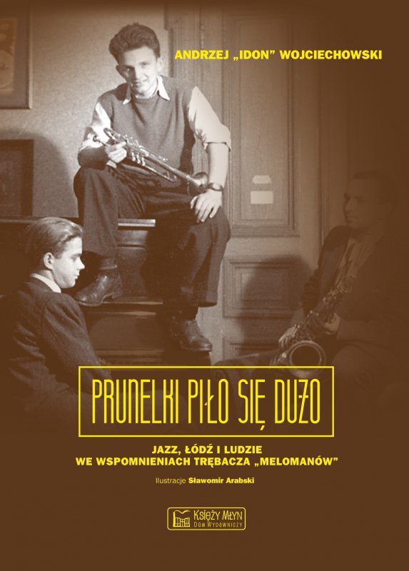 Prunelki piło się dużo jazz łódź i ludzie we wspomnieniach trębacza melomanów