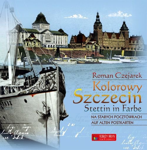 Kolorowy Szczecin na starych pocztówkach. Wersja polsko-niemiecka