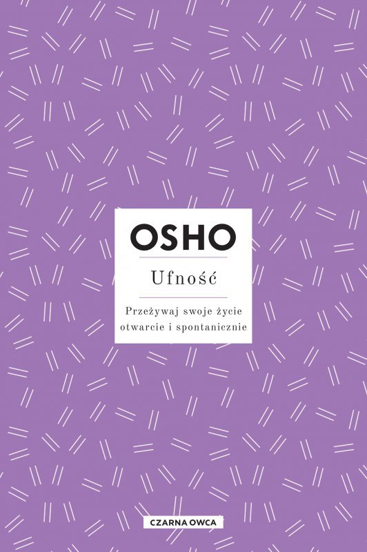 Ufność. Przeżywaj swoje życie otwarcie i spontanicznie wyd. 2023