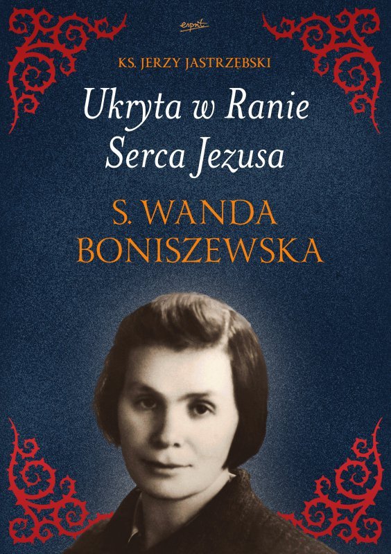 Ukryta w Ranie Serca Jezusa. s. Wanda Boniszewska