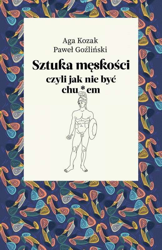 Sztuka męskości, czyli jak nie być chu*em