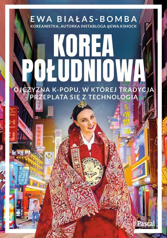 Korea Południowa. Ojczyzna k-popu, w której tradycja przeplata się z technologią