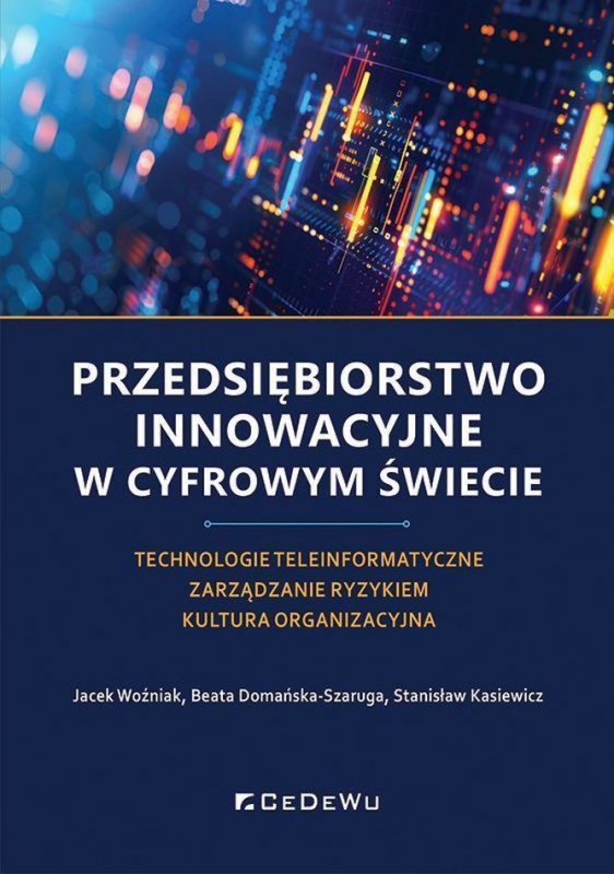 Przedsiębiorstwo innowacyjne w cyfrowym świecie. Technologie teleinformatyczne – Zarządzanie ryzykiem – Kultura organizacyjna