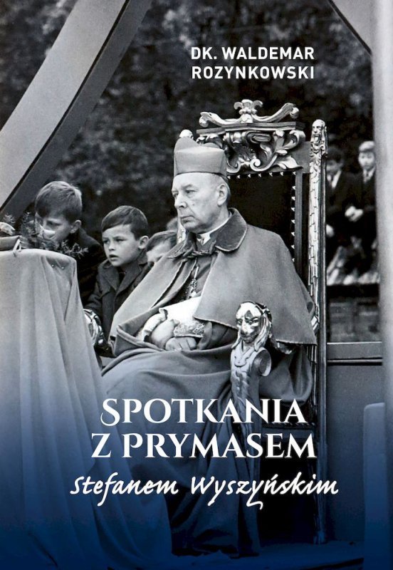 Spotkania z Prymasem Stefanem Wyszyńskim