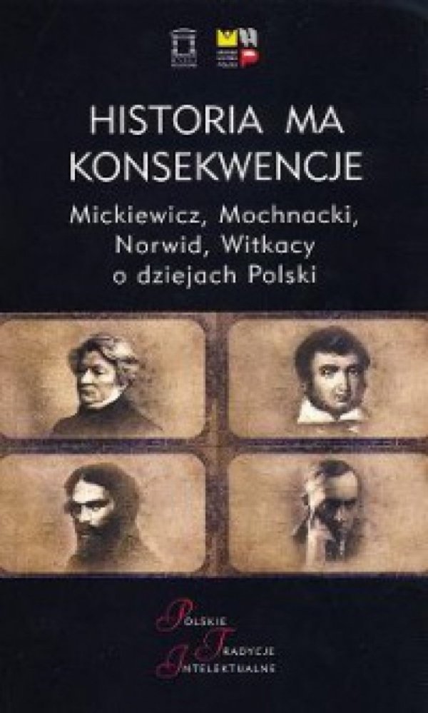 Historia ma konsekwencje. Mickiewicz, Mochnacki, Norwid, Witkacy