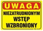 TABLICA 35*25CM UWAGA! NIEZATRUDNIONYM WSTĘP WZBRONIONY (1 SZT)