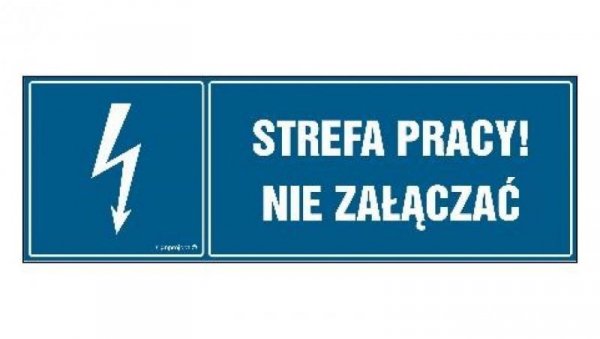 ZNAK - HH058 Strefa pracy nie załączać! 20 x 6,7 cm PN - Płyta 1mm