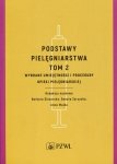 Podstawy pielęgniarstwa Tom 2 Wybrane umiejętności i procedury opieki pielęgniarskiej