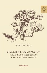 Urzeczenie Caravaggiem. Relacyjna obecność obrazu w edukacji polonistycznej 