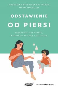Odstawienie od piersi. Świadomie, bez stresu, w zgodzie ze sobą i dzieckiem 