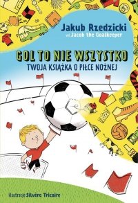 Gol to nie wszystko Twoja książka o piłce nożnej 