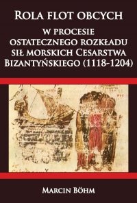 Rola flot obcych w procesie ostatecznego rozkładu sił morskich Cesarstwa Bizantyńskiego (1118-1204) 