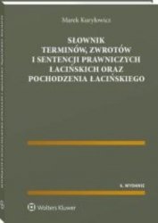 Słownik terminów, zwrotów i sentencji prawniczych łacińskich oraz pochodzenia łacińskiego
