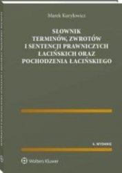 Słownik terminów, zwrotów i sentencji prawniczych łacińskich oraz pochodzenia łacińskiego