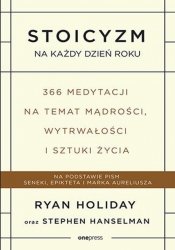 Stoicyzm na każdy dzień roku. 366 medytacji na temat mądrości, wytrwałości i sztuki życia