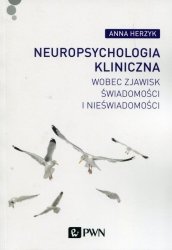 Neuropsychologia kliniczna wobec zjawisk świadomości i nieświadomości
