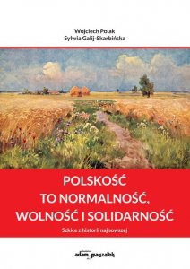 Polskość to normalność wolność i solidarność