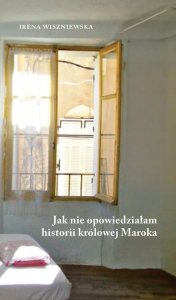 Jak nie opowiedziałam historii królowej Maroka