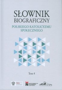 Słownik biograficzny polskiego katolicyzmu społecznego Tom 4