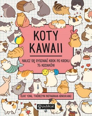 Koty kawaii Naucz się rysować krok po kroku 75 kociaków