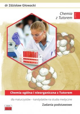 Chemia ogólna i nieorganiczna z Tutorem dla maturzystów kandydatów na studia medyczne Zadania podstawowe