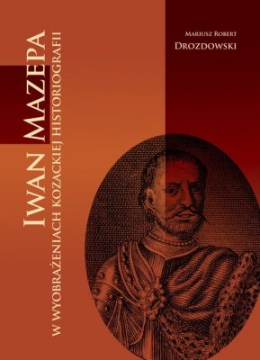 Iwan Mazepa w wyobrażeniach kozackiej historiografii