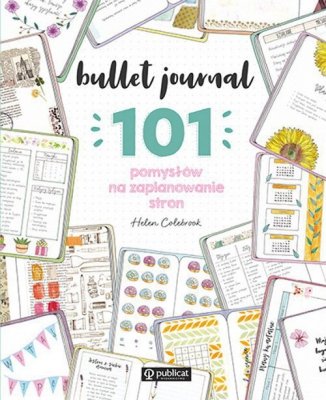 Bullet journal. 101 pomysłów na zaplanowanie stron