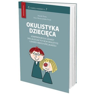 Okulistyka dziecięca kompendium dla lekarzy specjalizujących się w okulistyce i lekarzy innych specj