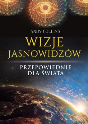 Wizje jasnowidzów. Przepowiednie dla świata