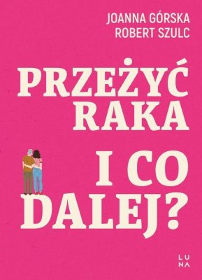 Przeżyć raka I co dalej?