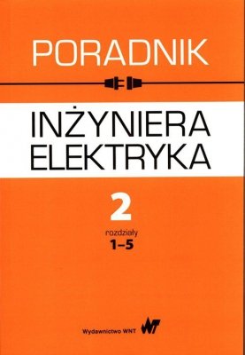 Poradnik inżyniera elektryka Tom 2 Część 1 rozdziały 1-5